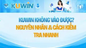 KUWIN Không Vào Được? Nguyên Nhân & Cách Kiểm Tra Nhanh